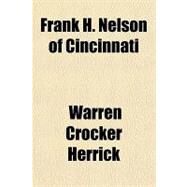 Frank H. Nelson of Cincinnati by Herrick, Warren Crocker, 9781153801508