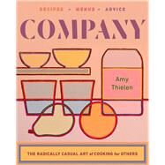 Company The Radically Casual Art of Cooking for Others by Thielen, Amy, 9781324001508