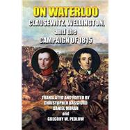On Waterloo by Bassford, Christopher; Moran, Daniel; Pedlow, Gregory W., 9781453701508