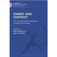 Christ and Context The Confrontation between Gospel and Culture by Regan, Hilary; Torrance, Alan J., 9781474281508