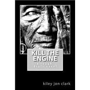 Kill the Engine by Clark, Kiley Jon, 9781523231508
