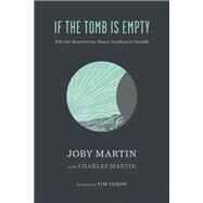 If the Tomb Is Empty Why the Resurrection Means Anything Is Possible by Martin, Joby; Martin, Charles; Tebow, Tim, 9781546001508