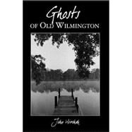 Ghosts of Old Wilmington by Hirchak, John, 9781596291508