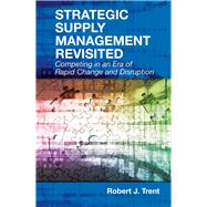 Strategic Supply Management Revisited Competing in an Era of Rapid Change and Disruption by Trent, Robert J., 9781604271508