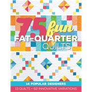 75 Fun Fat-Quarter Quilts 13 Quilts + 62 Innovative Variations by Cerda, Roxane, 9781617451508