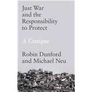 Just War and the Responsibility to Protect by Dunford, Robin; Neu, Michael, 9781786991508