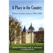 A Place in the Country Three Counties Asylum 1860-1999 by Pettigrew, Judith; Reynolds, Rory; Rouse, Sandra, 9781909291508