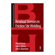 Residual Stresses in Friction Stir Welding by Kumar, Nilesh; Mishra, Rajiv S.; Baumann, John A., 9780128001509
