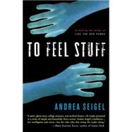 To Feel Stuff by Seigel, Andrea, 9780156031509