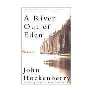 A River Out of Eden by HOCKENBERRY, JOHN, 9780385721509