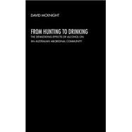From Hunting to Drinking: The Devastating Effects of Alcohol on an Australian Aboriginal Community by McKnight,David, 9780415271509
