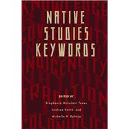 Native Studies Keywords by Teves, Stephanie Nohelani; Smith, Andrea; Raheja, Michelle H., 9780816531509