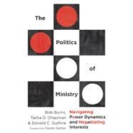 The Politics of Ministry by Burns, Bob; Chapman, Tasha D.; Guthrie, Donald C.; Garber, Steven, 9780830841509