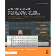 Acoustic and MIDI Orchestration for the Contemporary Composer: A Practical Guide to Writing and Sequencing for the Studio Orchestra by Pejrolo, Andrea, 9781138801509