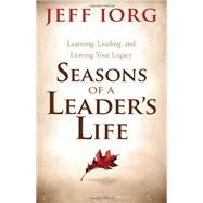 Seasons of a Leaders Life Learning, Leading, and Leaving a Legacy by Iorg, Jeff, 9781433681509