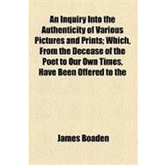 An Inquiry into the Authenticity of Various Pictures and Prints by Boaden, James, 9781458811509