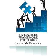 Five Forces Framework for Busies by McFarland, James, 9781522921509