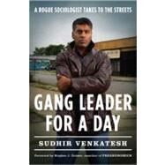 Gang Leader for a Day : A Rogue Sociologist Takes to the Streets by Venkatesh, Sudhir, 9781594201509
