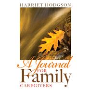A Journal for Family Caregivers A Place for Thoughts, Plans and Dreams by Hodgson, Harriet, 9781608081509