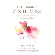 The Little Book of Zen Healing Japanese Rituals for Beauty, Harmony, and Love by Arai, Paula; Iyer, Pico, 9781645471509