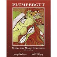 Plumpergut Meets the Magic Butterbee A Christmas Story by Morton, Joseph, 9781667871509