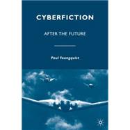 Cyberfiction After the Future by Youngquist, Paul, 9780230621510