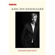 Inadvertent by Knausgaard, Karl Ove; Burkey, Ingvild, 9780300221510
