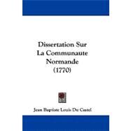 Dissertation Sur La Communaute Normande by Du Castel, Jean Baptiste Louis, 9781104101510