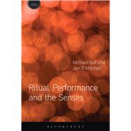Ritual, Performance and the Senses by Mitchell, Jon P.; Bull, Michael; Howes, David, 9781350001510