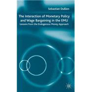 The Interaction of Monetary Policy and Wage Bargaining in the EMU Lessons from the Endogenous Money Approach by Dullien, Sebastian, 9781403941510