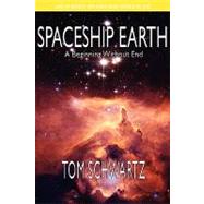 Spaceship Earth: A Beginning Without End by Schwartz, Tom, 9781575451510