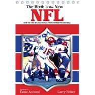 Birth of the New NFL How The 1966 Nfl/Afl Merger Transformed Pro Football by Felser, Larry, 9781599211510