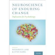 Neuroscience of Enduring Change Implications for Psychotherapy by Lane, Richard D.; Nadel, Lynn, 9780190881511