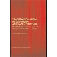 Transnationalism in Southern African Literature : Modernists, Realists, and the Inequality of Print Culture by Helgesson, Stefan, 9780203431511