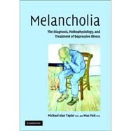 Melancholia: The Diagnosis, Pathophysiology and Treatment of Depressive Illness by Michael Alan Taylor , Max Fink, 9780521841511