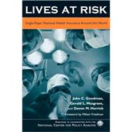 Lives at Risk Single-Payer National Health Insurance Around the World by Goodman, John C.; Musgrave, Gerald L.; Herrick, Devon M.; Friedman, Milton, 9780742541511