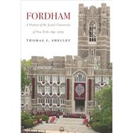 Fordham, A History of the Jesuit University of New York 1841-2003 by Shelley, Thomas J., 9780823271511