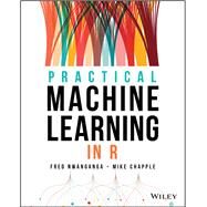 Practical Machine Learning in R by Nwanganga, Fred; Chapple, Mike, 9781119591511