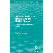 Juvenile Justice in Britain and the United States: The Balance of Needs and Rights by Parsloe; Phyllida, 9781138921511