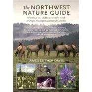 The Northwest Nature Guide: Where to Go and What to See Month by Month in Oregon, Washington, and British Columbia by Luther Davis, James, 9781604691511