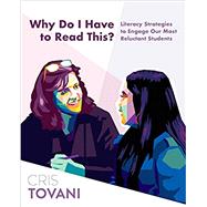 Why Do I Have to Read This?: Literacy Strategies to Engage Our Most Reluctant Students by Tovani, Cris, 9781625311511