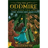 The Oddmire, Book 2: The Unready Queen by Ritter, William, 9781643751511