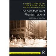 The Architecture of Phantasmagoria: Specters of the City by Andreotti; Libero, 9781138601512