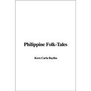 Philippine Folk-tales by Bayliss, Carla, Kern; Maxfield, Berton L.; Millington, W. H., 9781414291512