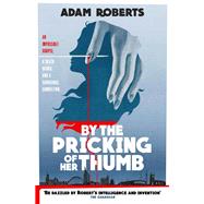 By the Pricking of Her Thumb by Roberts, Adam, 9781473221512