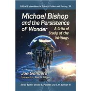 Michael Bishop and the Persistence of Wonder by Joe Sanders, 9781476671512