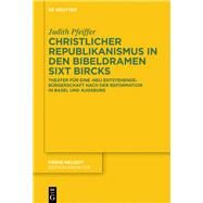 Christlicher Republikanismus in Den Bibeldramen Sixt Bircks by Pfeiffer, Judith, 9783110441512