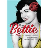 The Little Book of Bettie Taking a Page from the Queen of Pinups by Rodriguez, Tori; Von Teese, Dita, 9780762491513