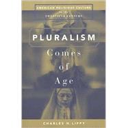 Pluralism Comes of Age: American Religious Culture in the Twentieth Century by Lippy,Charles  H., 9780765601513