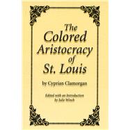 The Colored Aristocracy of St. Louis by Winch, Julie; Winch, Julie; Clamorgan, Cyprian, 9780826221513
